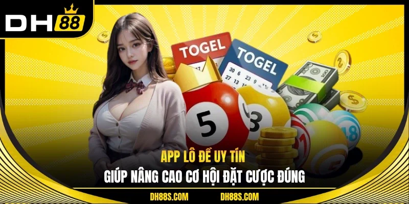 App Lô Đề Uy Tín Giúp Nâng Cao Cơ Hội Đặt Cược Đúng