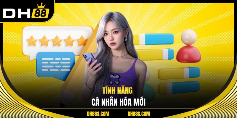 Tính năng cá nhân hóa mới