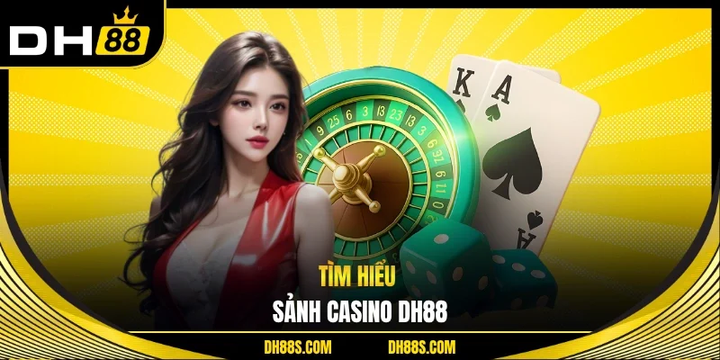 Tìm hiểu sảnh casino DH88 