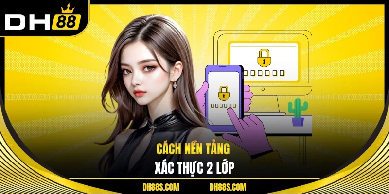 Cách nền tảng xác thực 2 lớp