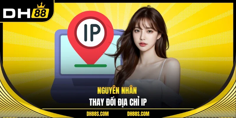 Nguyên nhân thay đổi địa chỉ IP