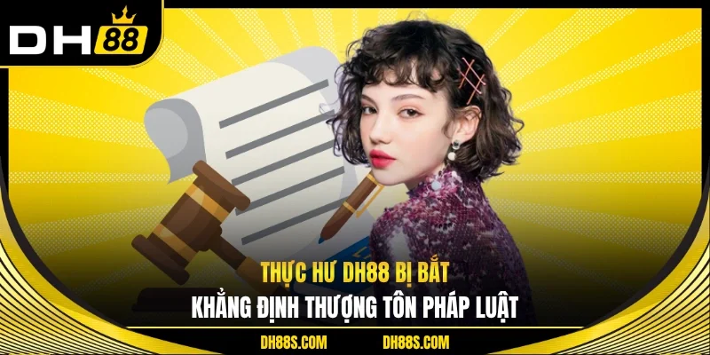 Thực Hư DH88 Bị Bắt - Khẳng Định Thượng Tôn Pháp Luật