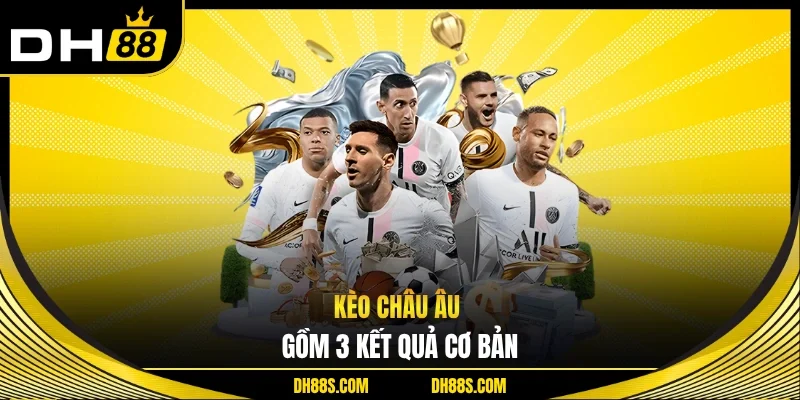 Kèo châu Âu gồm 3 kết quả cơ bản