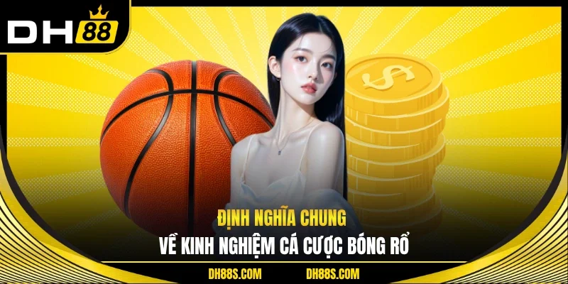 Định nghĩa chung về kinh nghiệm cá cược bóng rổ 