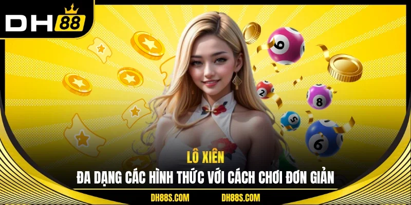 Lô Xiên - Đa Dạng Các Hình Thức Với Cách Chơi Đơn Giản