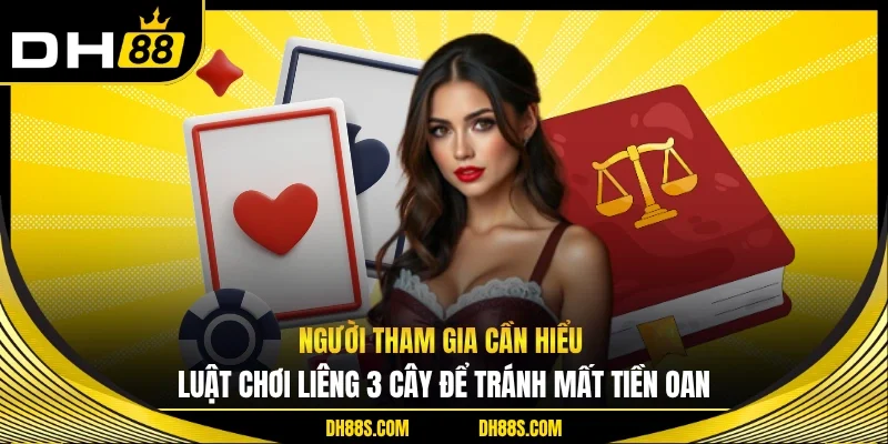 Người tham gia cần hiểu luật chơi liêng 3 cây để tránh mất tiền oan 