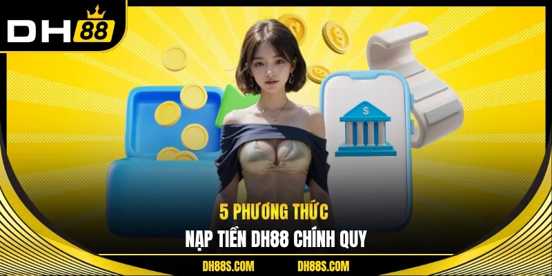 5 phương thức nạp tiền DH88 chính quy