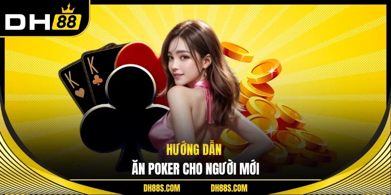 Hướng dẫn ăn poker cho người mới