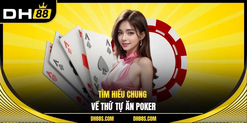 Tìm hiểu chung về thứ tự ăn poker